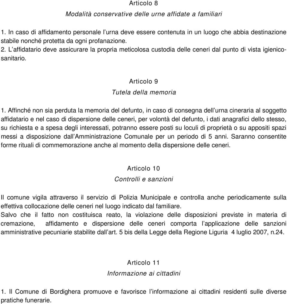 L affidatario deve assicurare la propria meticolosa custodia delle ceneri dal punto di vista igienicosanitario. Articolo 9 Tutela della memoria 1.