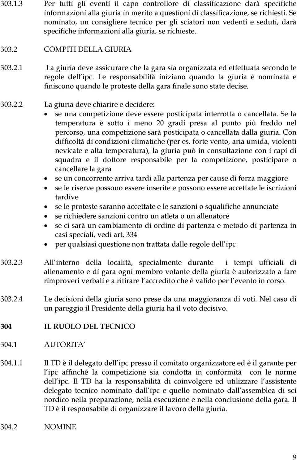 COMPITI DELLA GIURIA 303.2.1 La giuria deve assicurare che la gara sia organizzata ed effettuata secondo le regole dell ipc.