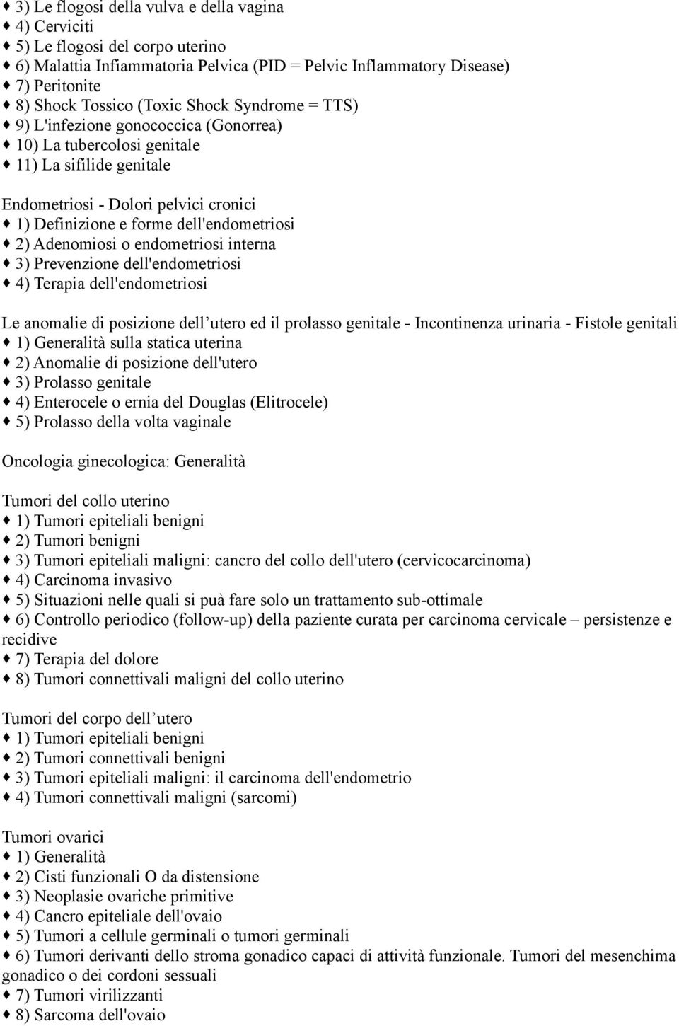 o endometriosi interna 3) Prevenzione dell'endometriosi 4) Terapia dell'endometriosi Le anomalie di posizione dell utero ed il prolasso genitale - Incontinenza urinaria - Fistole genitali sulla