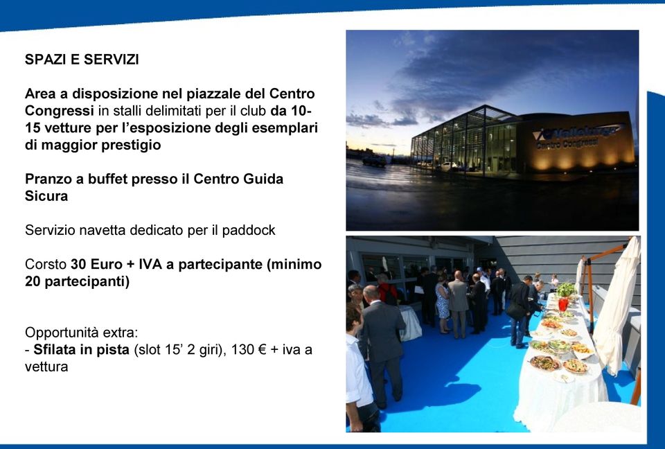 il Centro Guida Sicura Servizio navetta dedicato per il paddock Corsto 30 Euro + IVA a partecipante