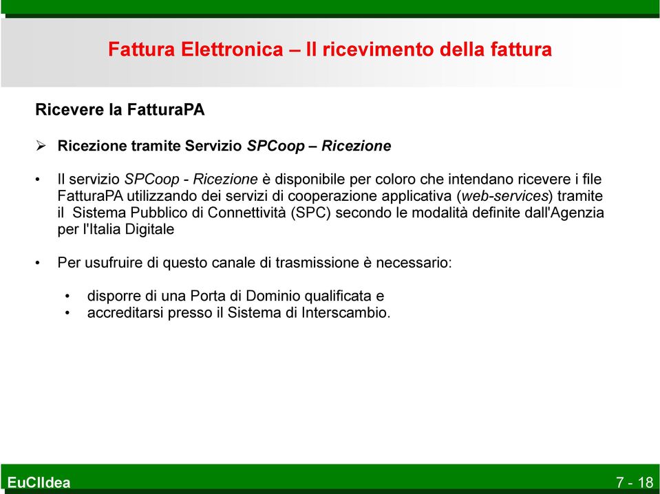 (web-services) tramite il Sistema Pubblico di Connettività (SPC) secondo le modalità definite dall'agenzia per l'italia Digitale Per