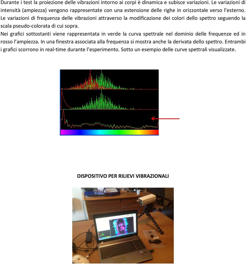 Le variazioni di frequenza delle vibrazioni attraverso la modificazione dei colori dello spettro seguendo la scala pseudo-colorata di cui sopra.