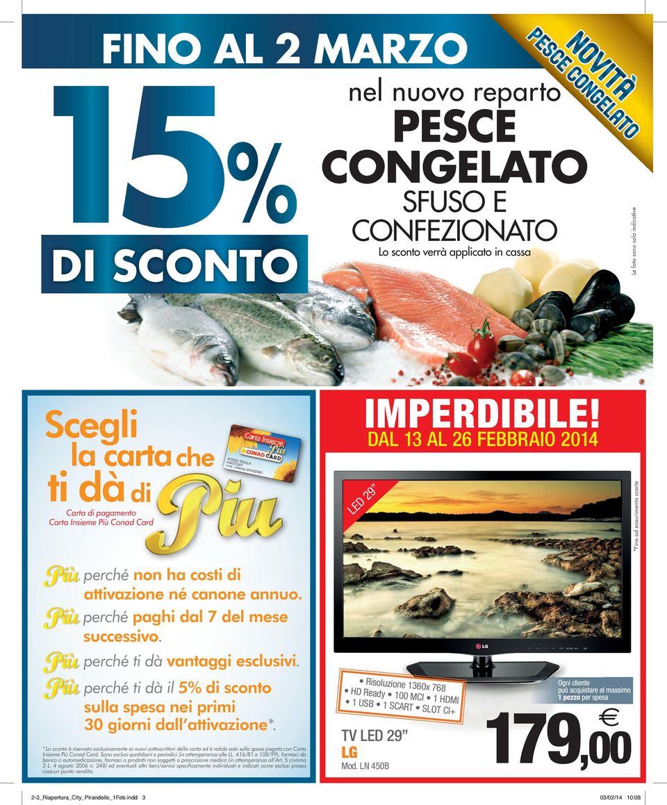 Più Più Più perché ti dà il 5% di sconto sulla spesa nei primi 30 giorni dall attivazione*.