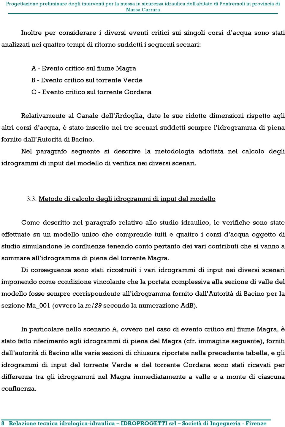 tre scenari suddetti sempre l idrogramma di piena fornito dall Autorità di Bacino.