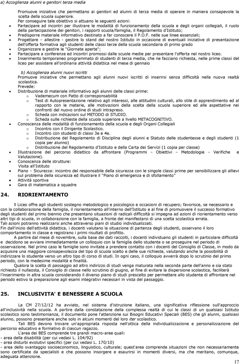 dei genitori, i rapporti scuola/famiglia, il Regolamento d Istituto; Predisporre materiale informativo destinato a far conoscere il P.O.F.