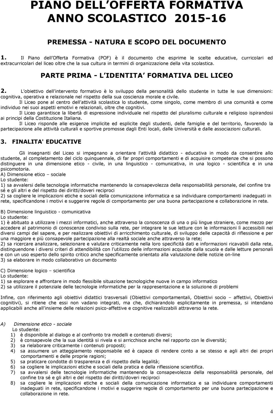 scolastica. PARTE PRIMA - L IDENTITA FORMATIVA DEL LICEO 2.