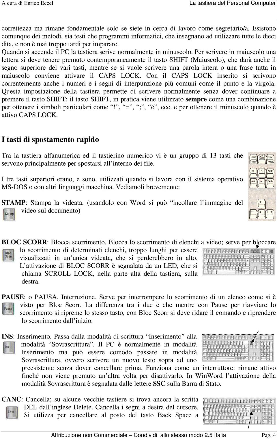 Quando si accende il PC la tastiera scrive normalmente in minuscolo.