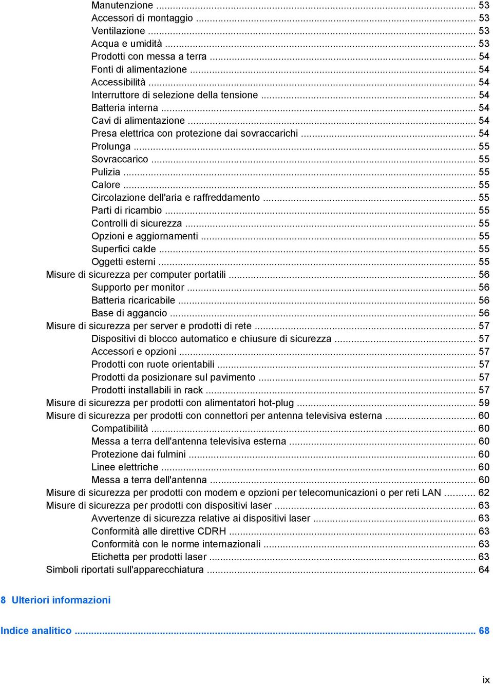 .. 55 Calore... 55 Circolazione dell'aria e raffreddamento... 55 Parti di ricambio... 55 Controlli di sicurezza... 55 Opzioni e aggiornamenti... 55 Superfici calde... 55 Oggetti esterni.