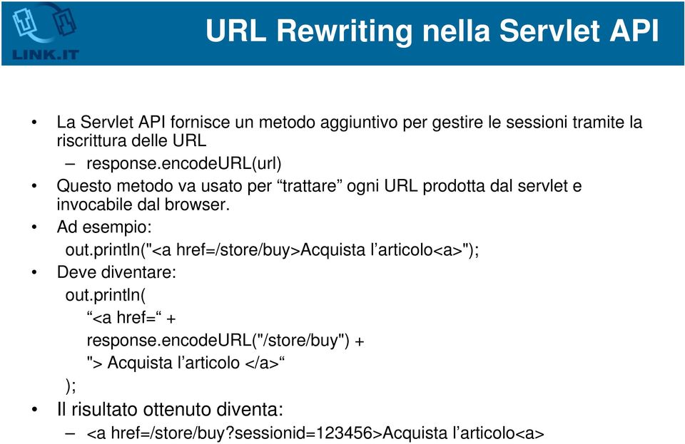 Ad esempio: out.println("<a href=/store/buy>acquista l articolo<a>"); Deve diventare: out.println( <a href= + response.