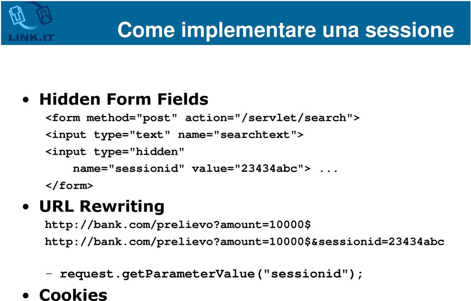 </form> name="sessionid" value="23434abc">... URL Rewriting http://bank.com/prelievo?