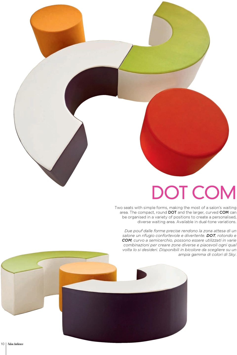 Available in dual-tone variations. Due pouf dalle forme precise rendono la zona attesa di un salone un rifugio confortevole e divertente.