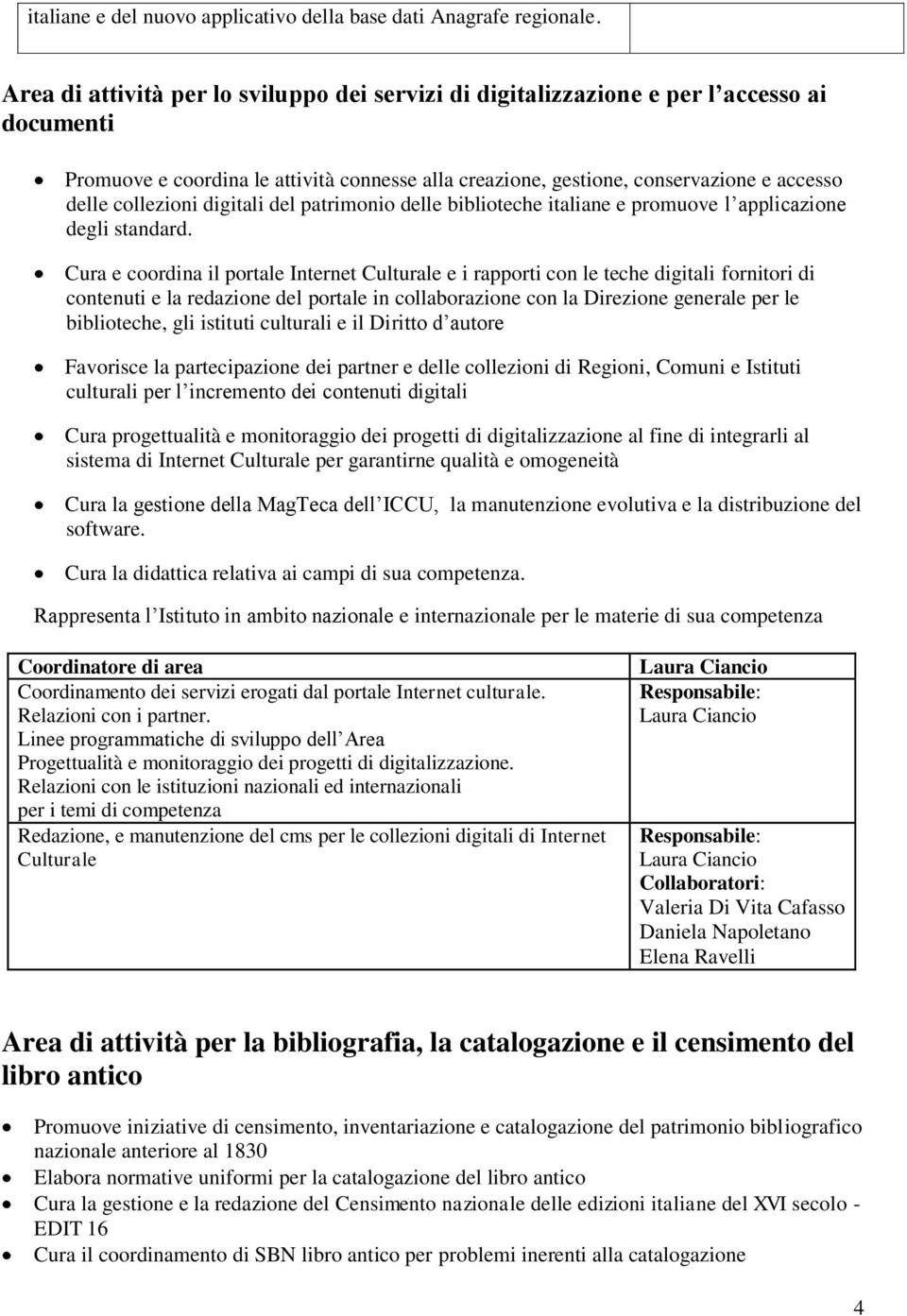 collezioni digitali del patrimonio delle biblioteche italiane e promuove l applicazione degli standard.