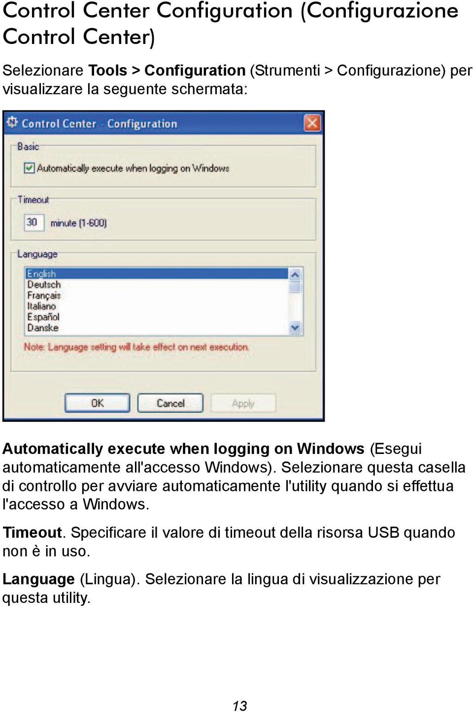 Selezionare questa casella di controllo per avviare automaticamente l'utility quando si effettua l'accesso a Windows. Timeout.