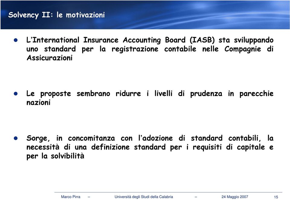 parecchie nazioni Sorge, in concomitanza con l adozione di standard contabili, la necessità di una definizione