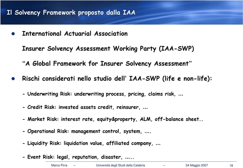 Risk: invested assets credit, reinsurer, - Market Risk: interest rate, equity&property, ALM, off-balance sheet.. - Operational Risk: management control, system,.