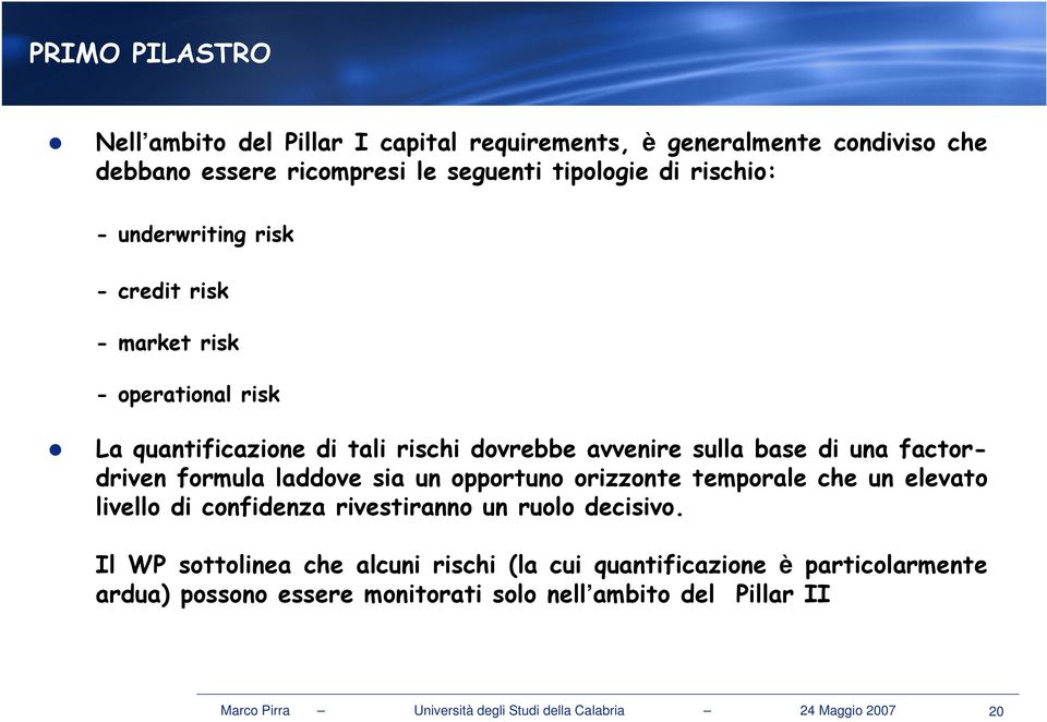 laddove sia un opportuno orizzonte temporale che un elevato livello di confidenza rivestiranno un ruolo decisivo.