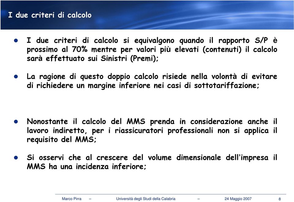 sottotariffazione; Nonostante il calcolo del MMS prenda in considerazione anche il lavoro indiretto, per i riassicuratori professionali non si applica il