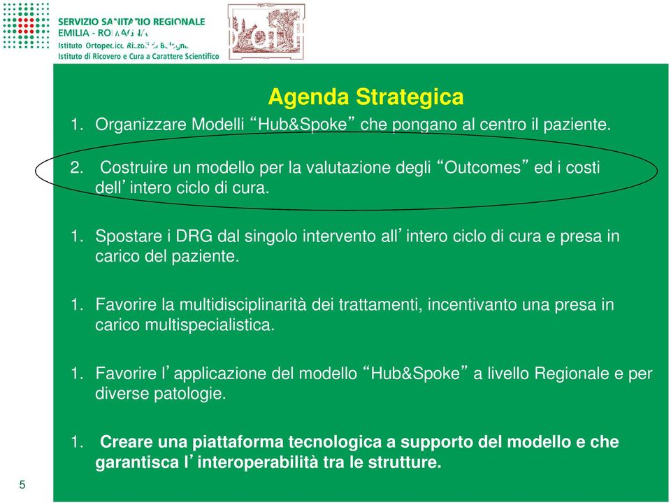 Spostare i DRG dal singolo intervento all intero ciclo di cura e presa in carico del paziente. 1.