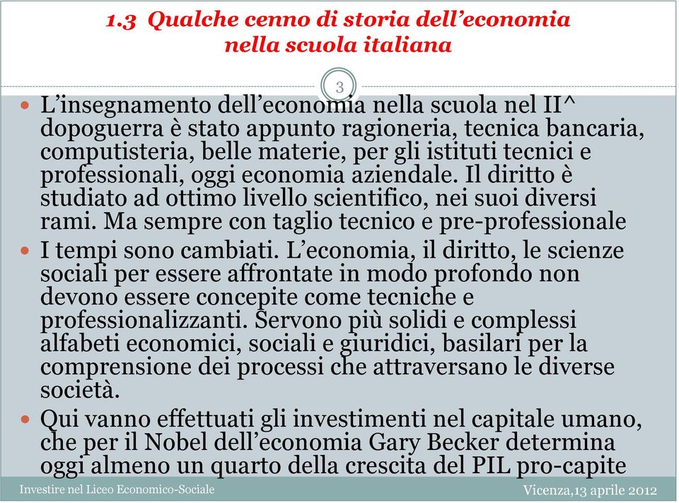 Ma sempre con taglio tecnico e pre-professionale I tempi sono cambiati.