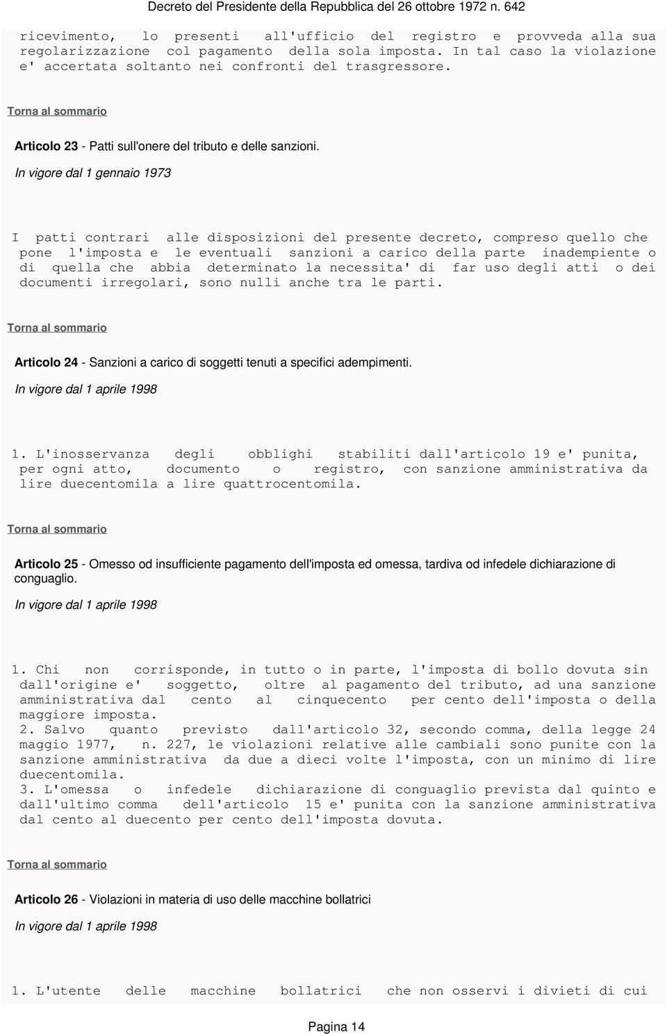 In vigore dal 1 gennaio 1973 I patti contrari alle disposizioni del presente decreto, compreso quello che pone l'imposta e le eventuali sanzioni a carico della parte inadempiente o di quella che