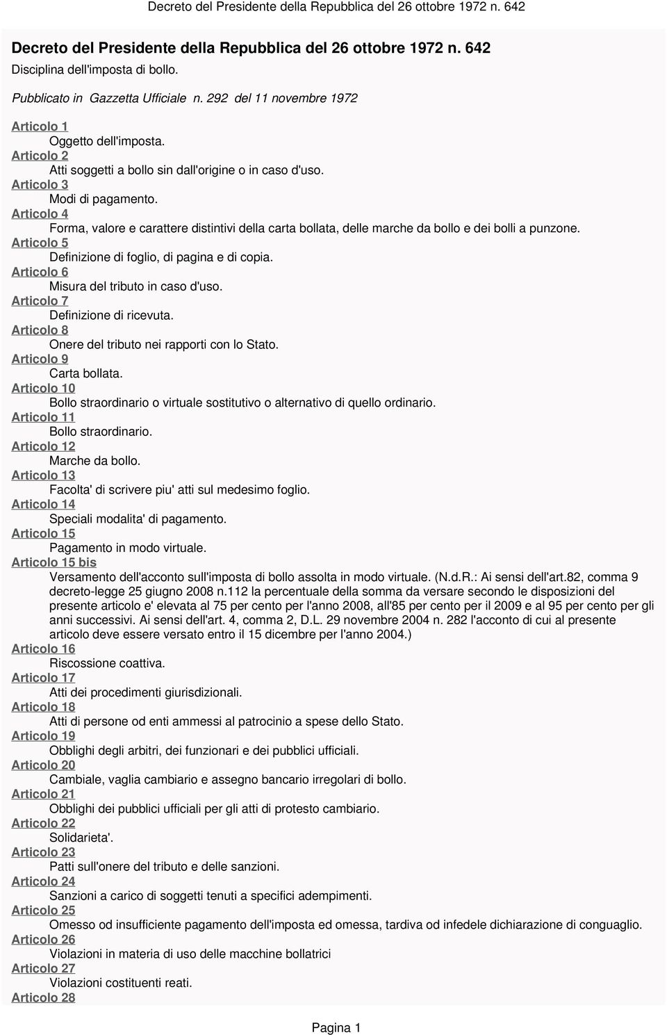 Articolo 4 Forma, valore e carattere distintivi della carta bollata, delle marche da bollo e dei bolli a punzone. Articolo 5 Definizione di foglio, di pagina e di copia.