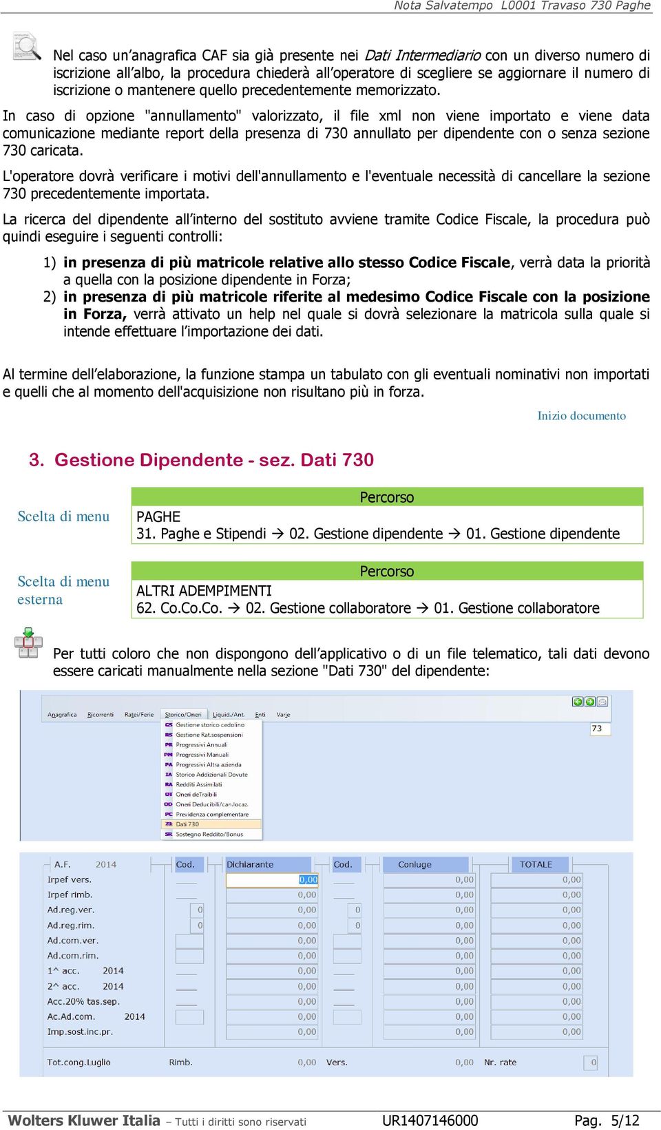 In caso di opzione "annullamento" valorizzato, il file xml non viene importato e viene data comunicazione mediante report della presenza di 730 annullato per dipendente con o senza sezione 730