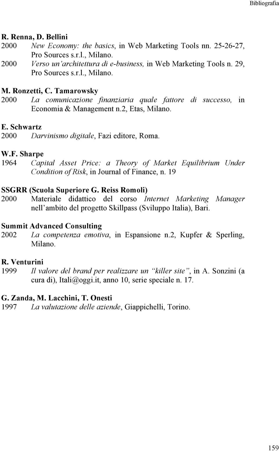 zi editore, Roma. W.F. Sharpe 1964 Capital Asset Price: a Theory of Market Equilibrium Under Condition of Risk, in Journal of Finance, n. 19 SSGRR (Scuola Superiore G.