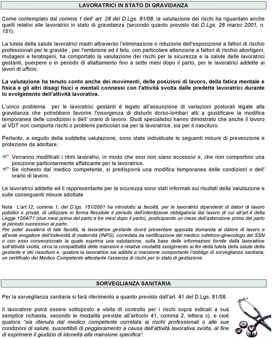 La tutela della salute lavoratrici madri attraverso l eliminazione o riduzione dell esposizione a fattori di rischio professionali per le gravide, per l embrione ed il feto, con particolare