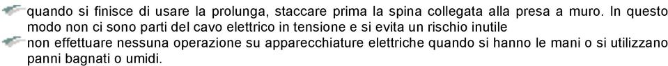 In questo modo non ci sono parti del cavo elettrico in tensione e si evita un