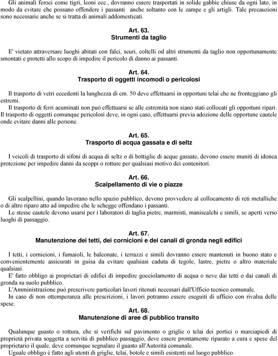 Tale precauzioni sono necessarie anche se si tratta di animali addomesticati. Art. 63.