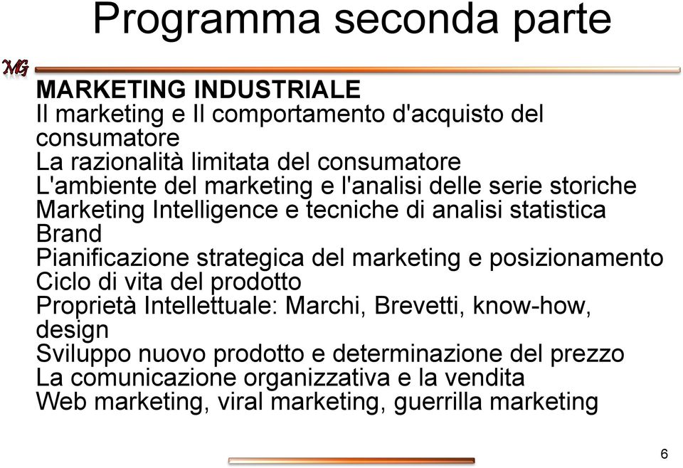 Pianificazione strategica del marketing e posizionamento Ciclo di vita del prodotto Proprietà Intellettuale: Marchi, Brevetti, know-how,