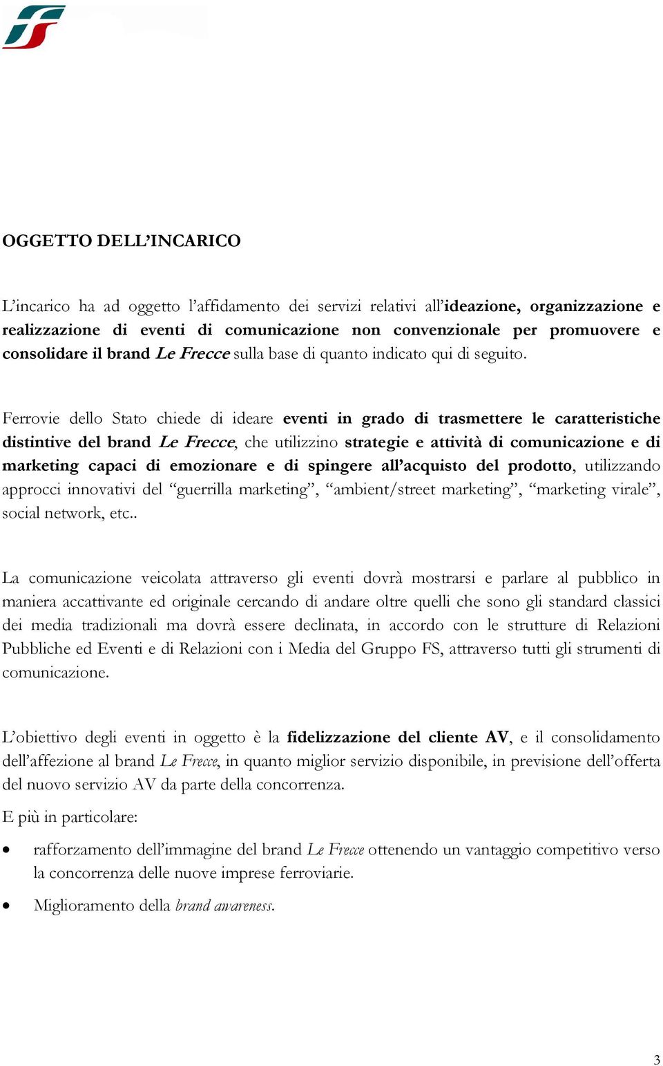 Ferrovie dello Stato chiede di ideare eventi in grado di trasmettere le caratteristiche distintive del brand Le Frecce, che utilizzino strategie e attività di comunicazione e di marketing capaci di