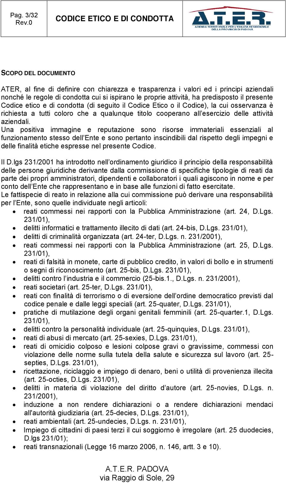 Una positiva immagine e reputazione sono risorse immateriali essenziali al funzionamento stesso dell Ente e sono pertanto inscindibili dal rispetto degli impegni e delle finalità etiche espresse nel