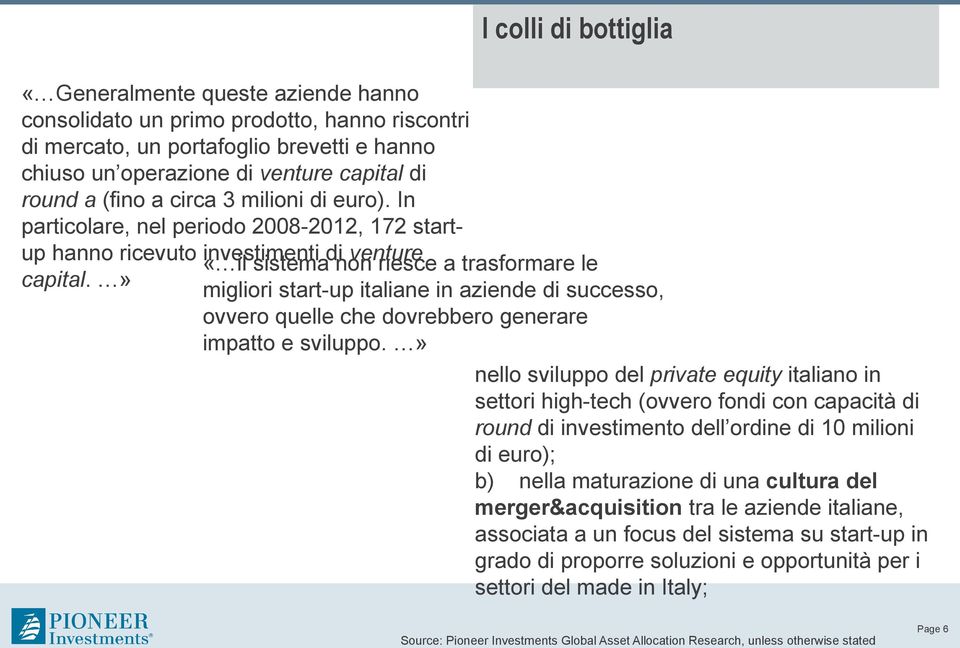 » migliori start-up italiane in aziende di successo, ovvero quelle che dovrebbero generare impatto e sviluppo.