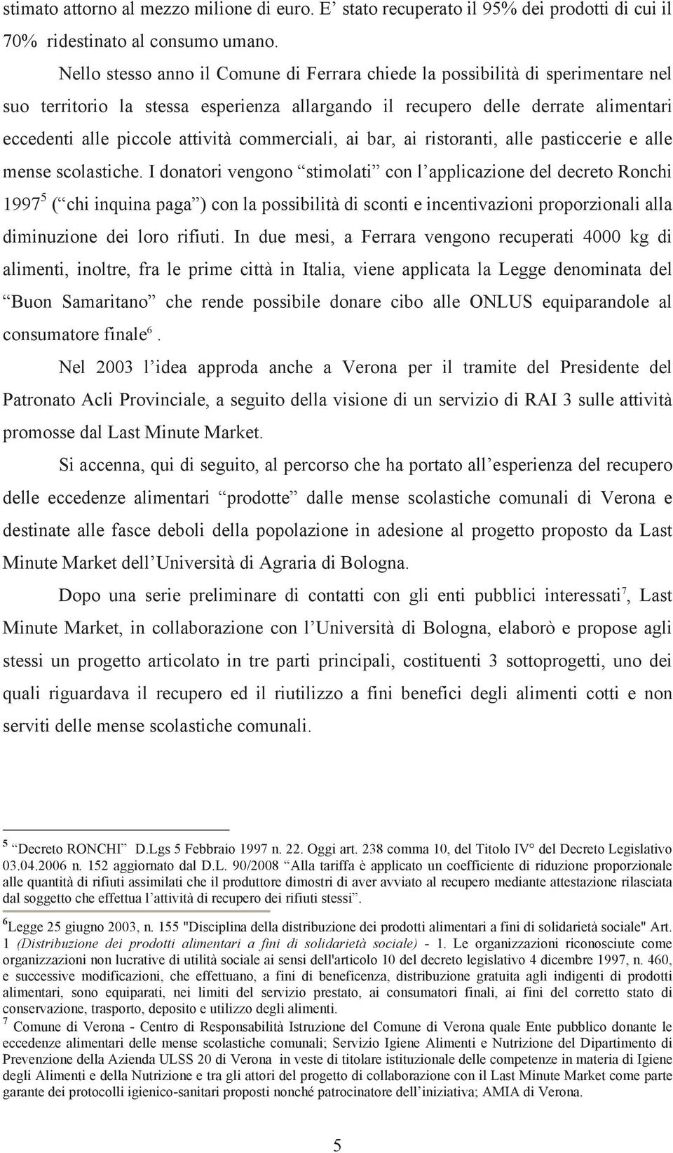 commerciali, ai bar, ai ristoranti, alle pasticcerie e alle mense scolastiche.