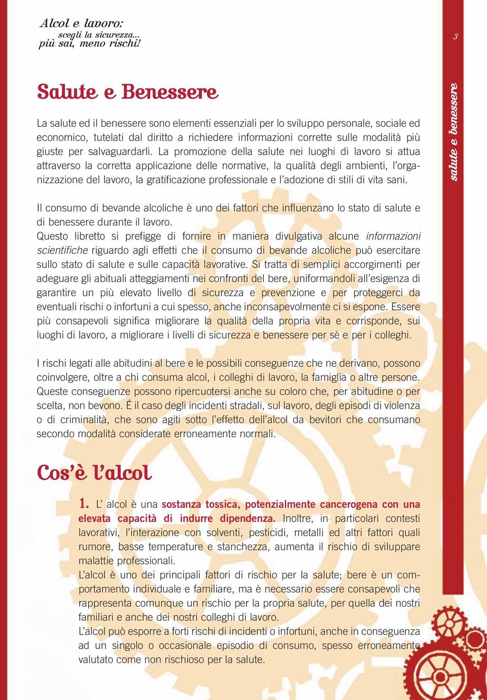 La promozione della salute nei luoghi di lavoro si attua attraverso la corretta applicazione delle normative, la qualità degli ambienti, l organizzazione del lavoro, la gratificazione professionale e