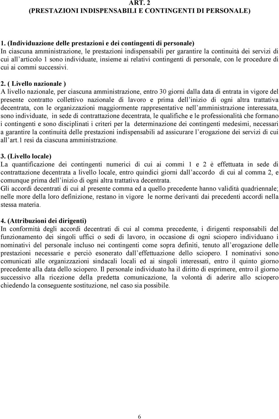 individuate, insieme ai relativi contingenti di personale, con le procedure di cui ai commi successivi. 2.