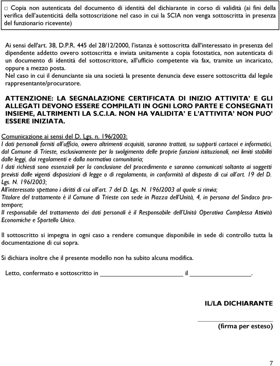 445 del 28/12/2000, l istanza è sottoscritta dall'interessato in presenza del dipendente addetto ovvero sottoscritta e inviata unitamente a copia fotostatica, non autenticata di un documento di