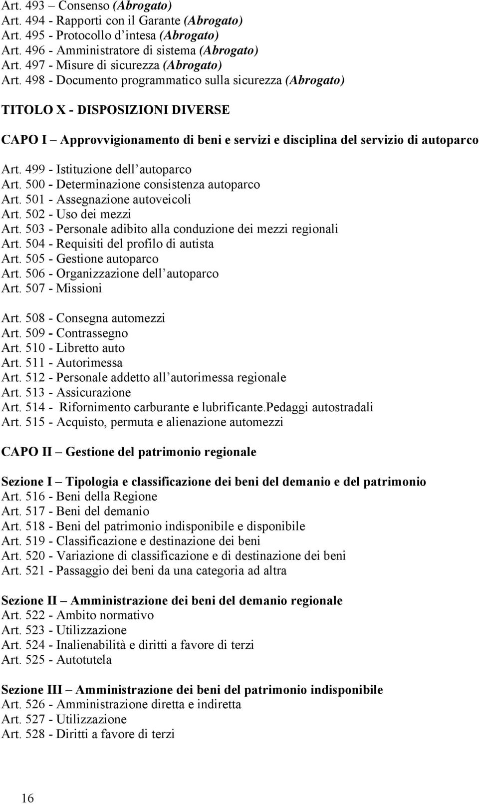 498 - Documento programmatico sulla sicurezza (Abrogato) TITOLO X - DISPOSIZIONI DIVERSE CAPO I Approvvigionamento di beni e servizi e disciplina del servizio di autoparco Art.