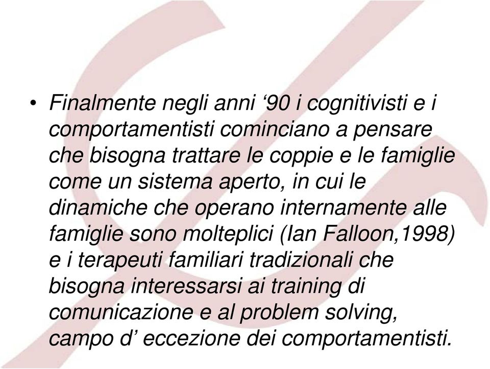 internamente alle famiglie sono molteplici (Ian Falloon,1998) e i terapeuti familiari tradizionali