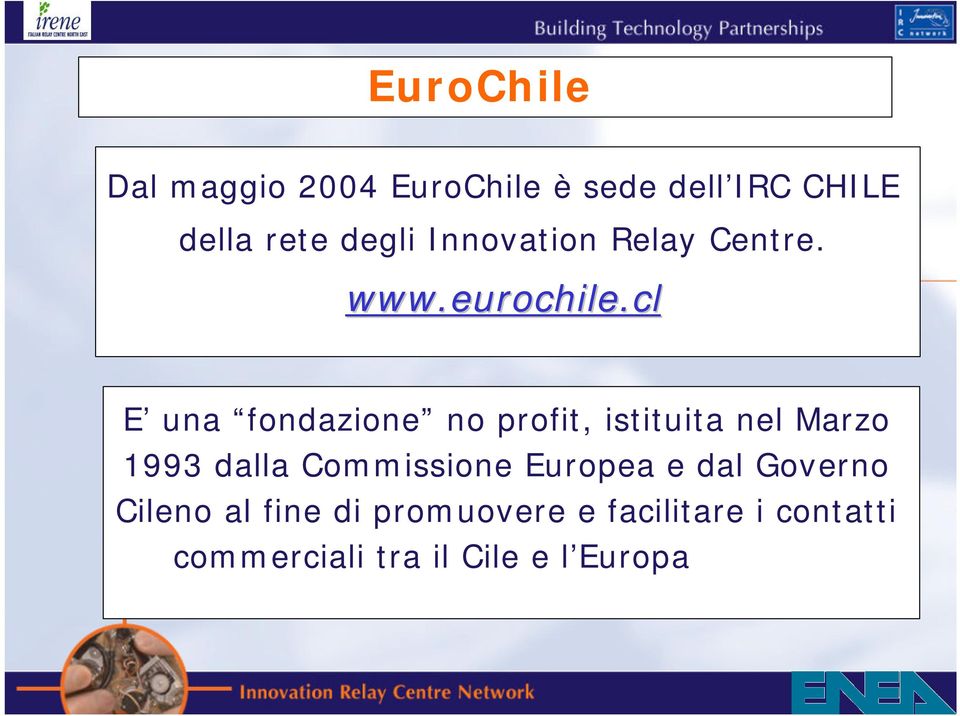 cl E una fondazione no profit, istituita nel Marzo 1993 dalla Commissione