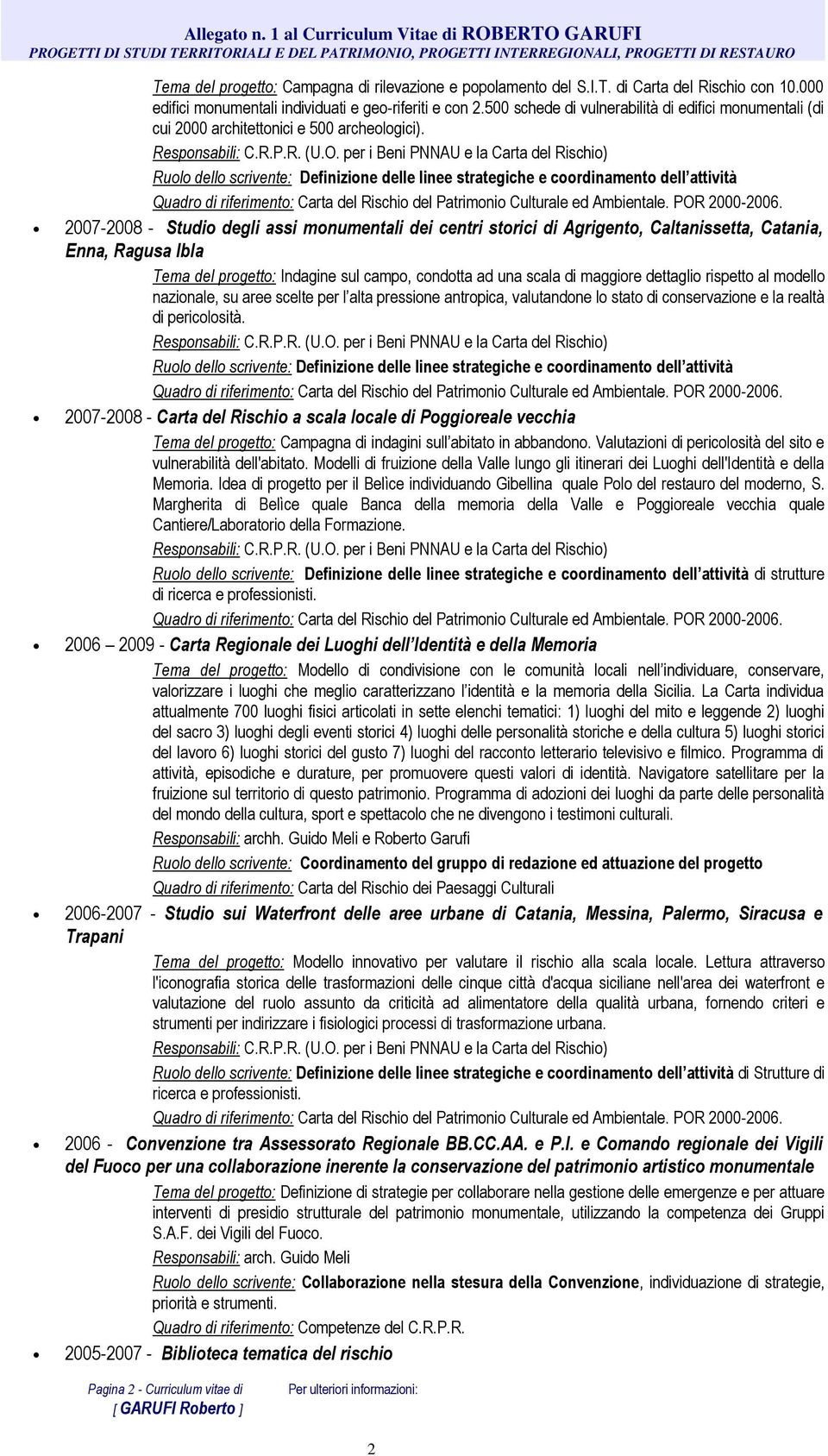 I.T. di Carta del Rischio con 10.000 edifici monumentali individuati e geo-riferiti e con 2.500 schede di vulnerabilità di edifici monumentali (di cui 2000 architettonici e 500 archeologici).