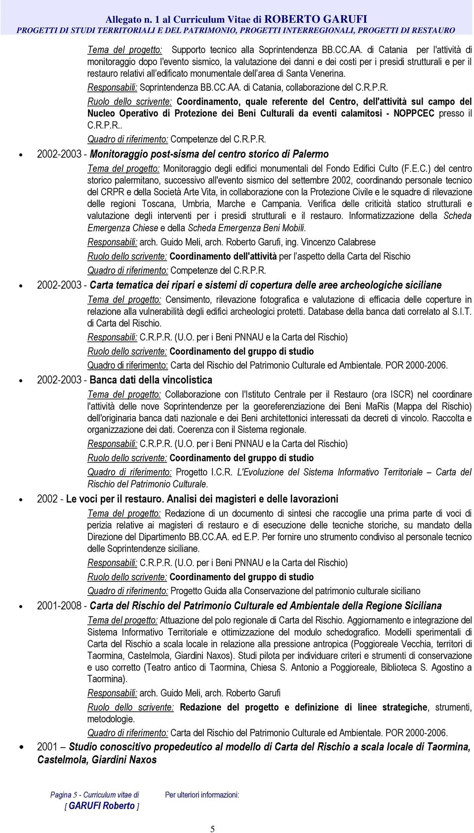 AA. di Catania per l'attività di monitoraggio dopo l'evento sismico, la valutazione dei danni e dei costi per i presidi strutturali e per il restauro relativi all edificato monumentale dell area di