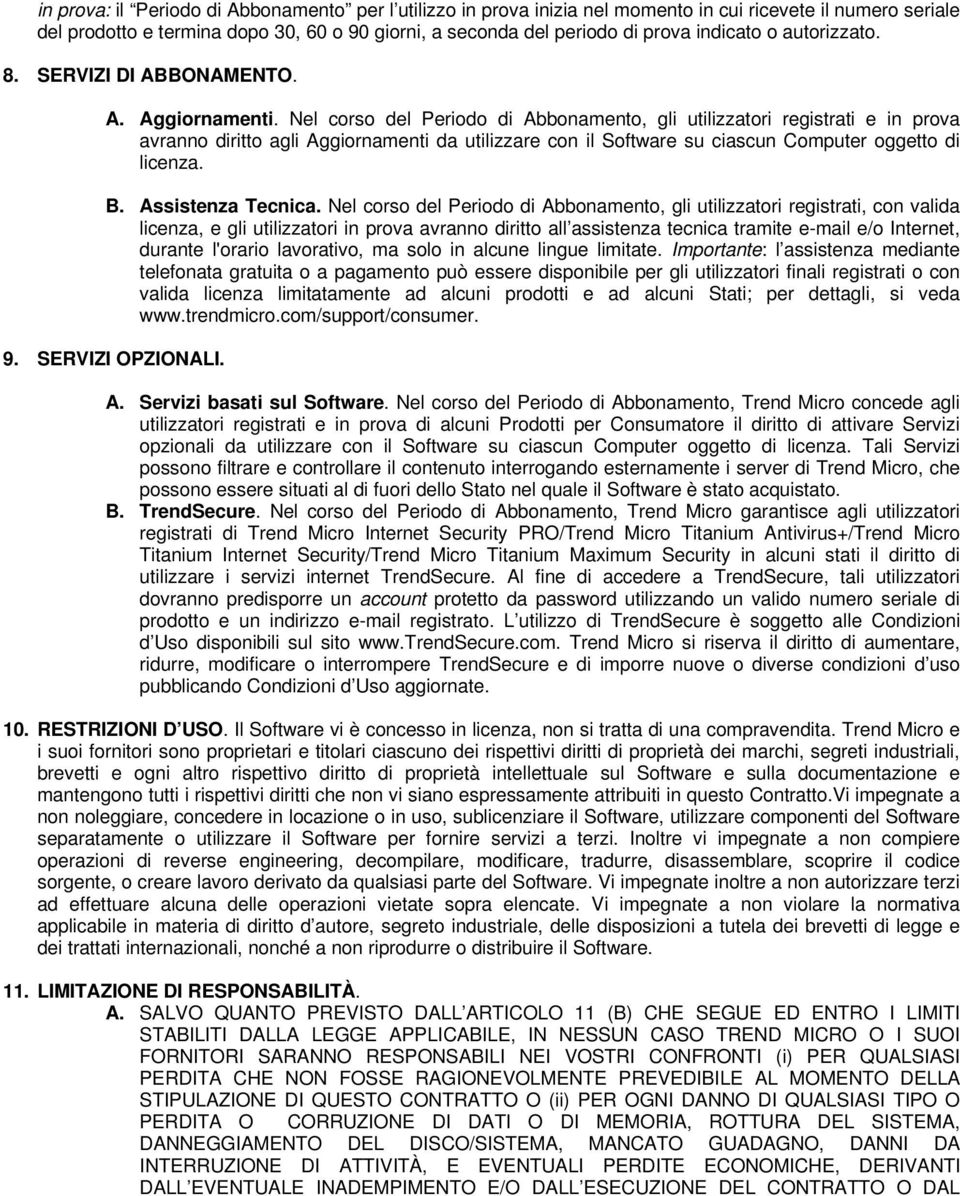 Nel corso del Periodo di Abbonamento, gli utilizzatori registrati e in prova avranno diritto agli Aggiornamenti da utilizzare con il Software su ciascun Computer oggetto di licenza. B.