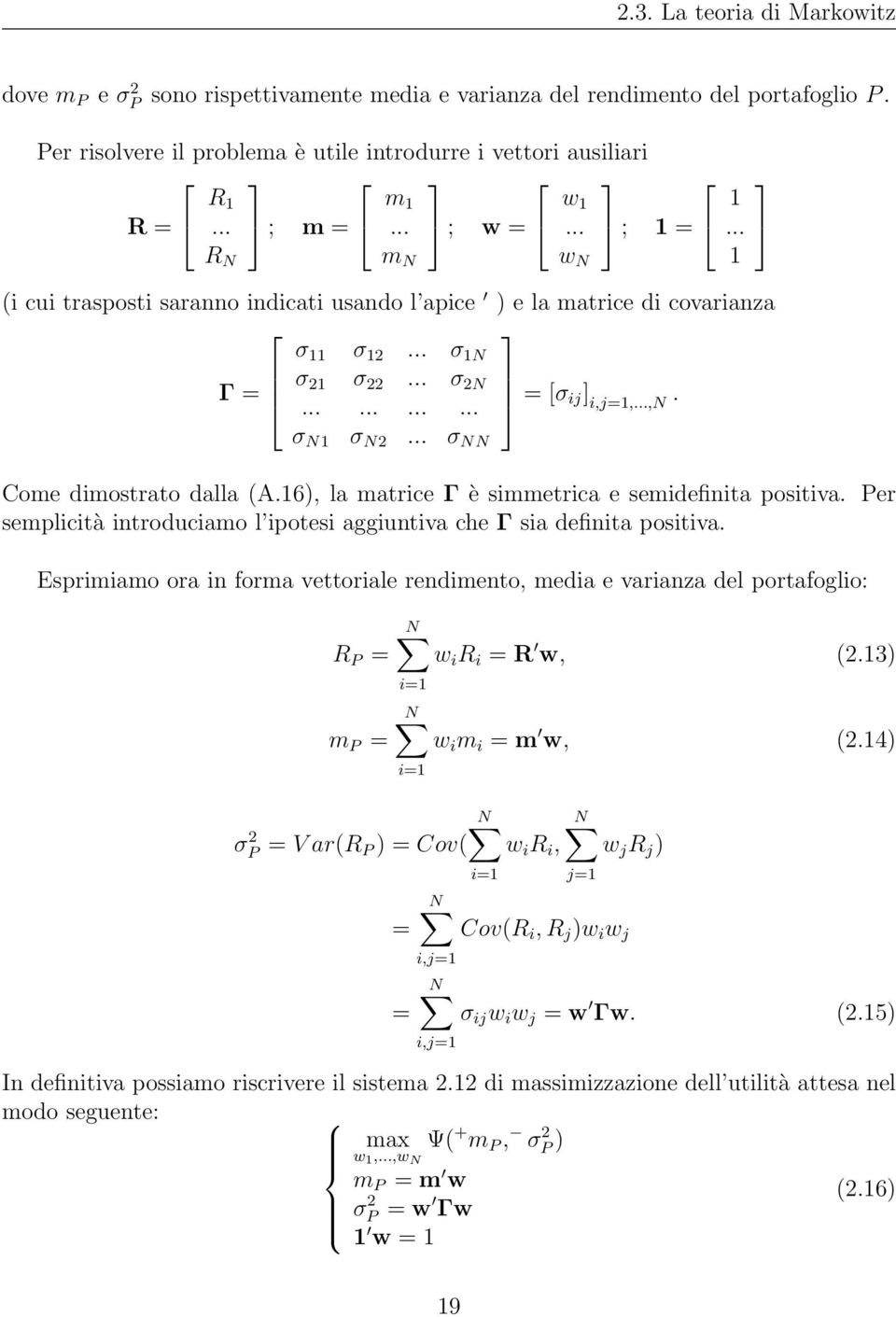 σ N1 σ N2... σ NN Come dimostrato dalla (A.16), la matrice Γ è simmetrica e semidefinita positiva. Per semplicità introduciamo l ipotesi aggiuntiva che Γ sia definita positiva.