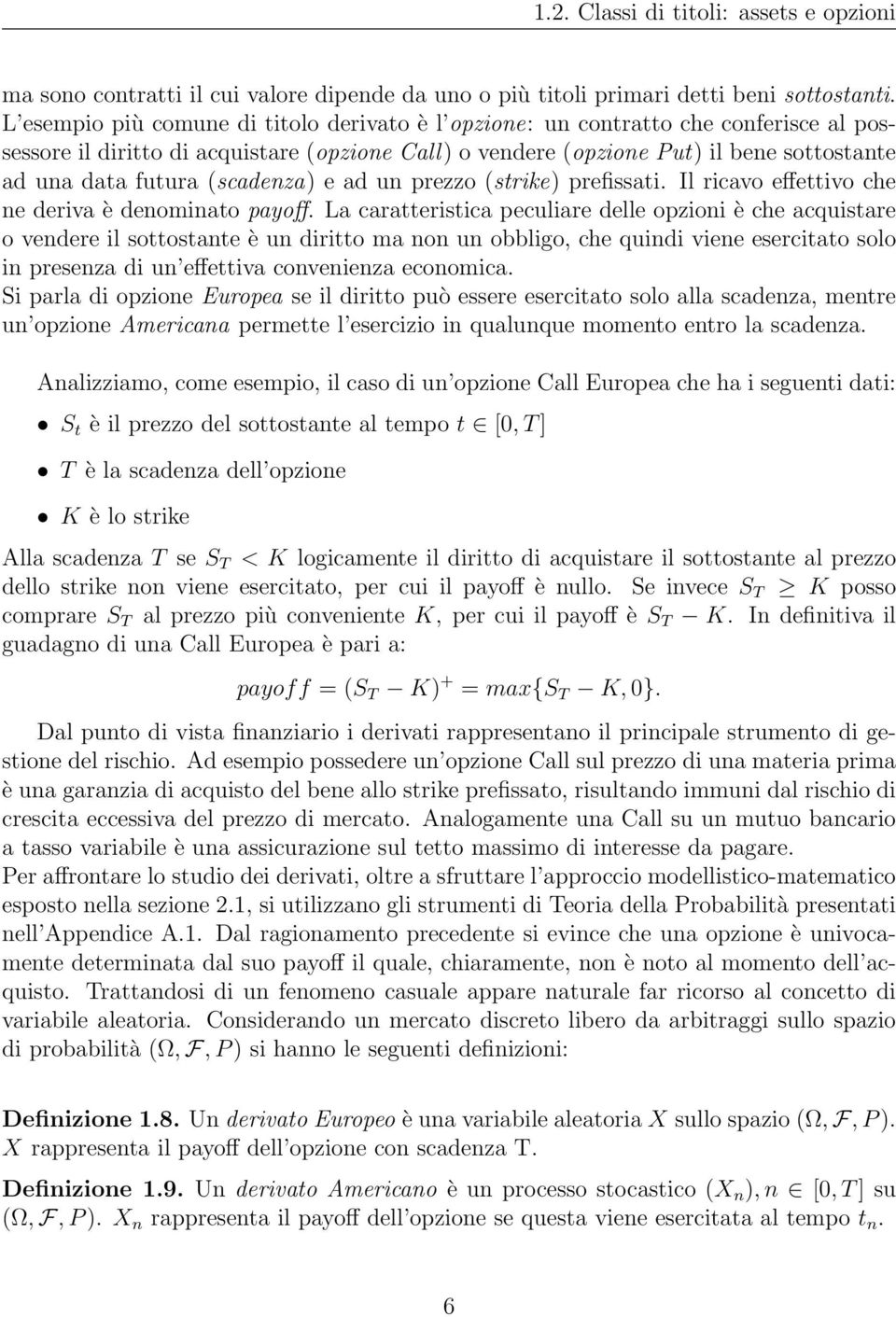 (scadenza) e ad un prezzo (strike) prefissati. Il ricavo effettivo che ne deriva è denominato payoff.