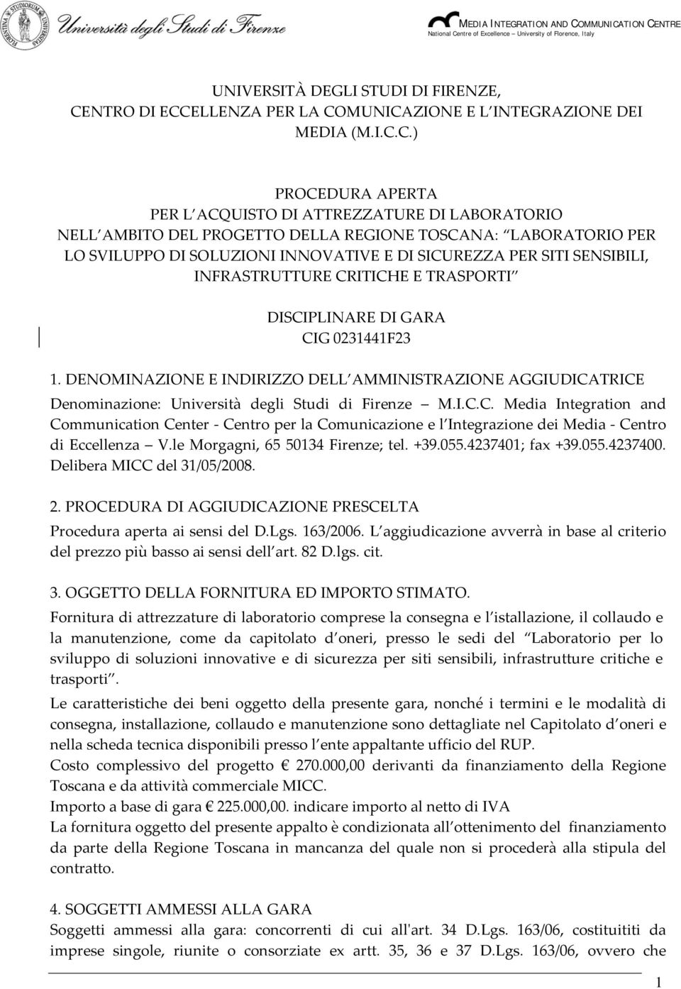 C.) PROCEDURA APERTA PER L ACQUISTO DI ATTREZZATURE DI LABORATORIO NELL AMBITO DEL PROGETTO DELLA REGIONE TOSCANA: LABORATORIO PER LO SVILUPPO DI SOLUZIONI INNOVATIVE E DI SICUREZZA PER SITI