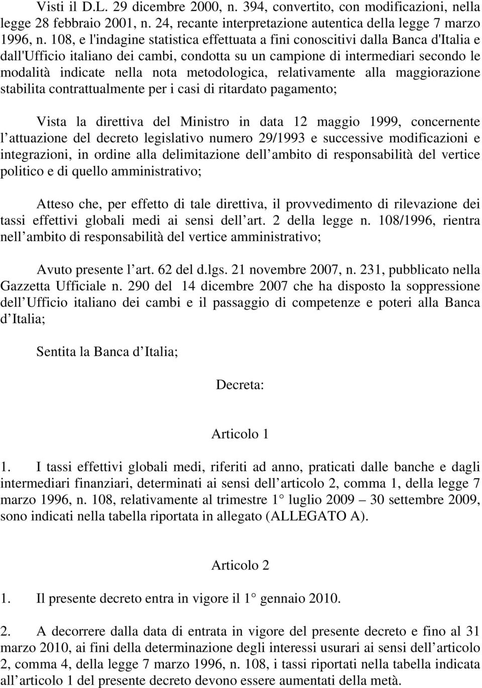 metodologica, relativamente alla maggiorazione stabilita contrattualmente per i casi di ritardato pagamento; Vista la direttiva del Ministro in data 12 maggio 1999, concernente l attuazione del