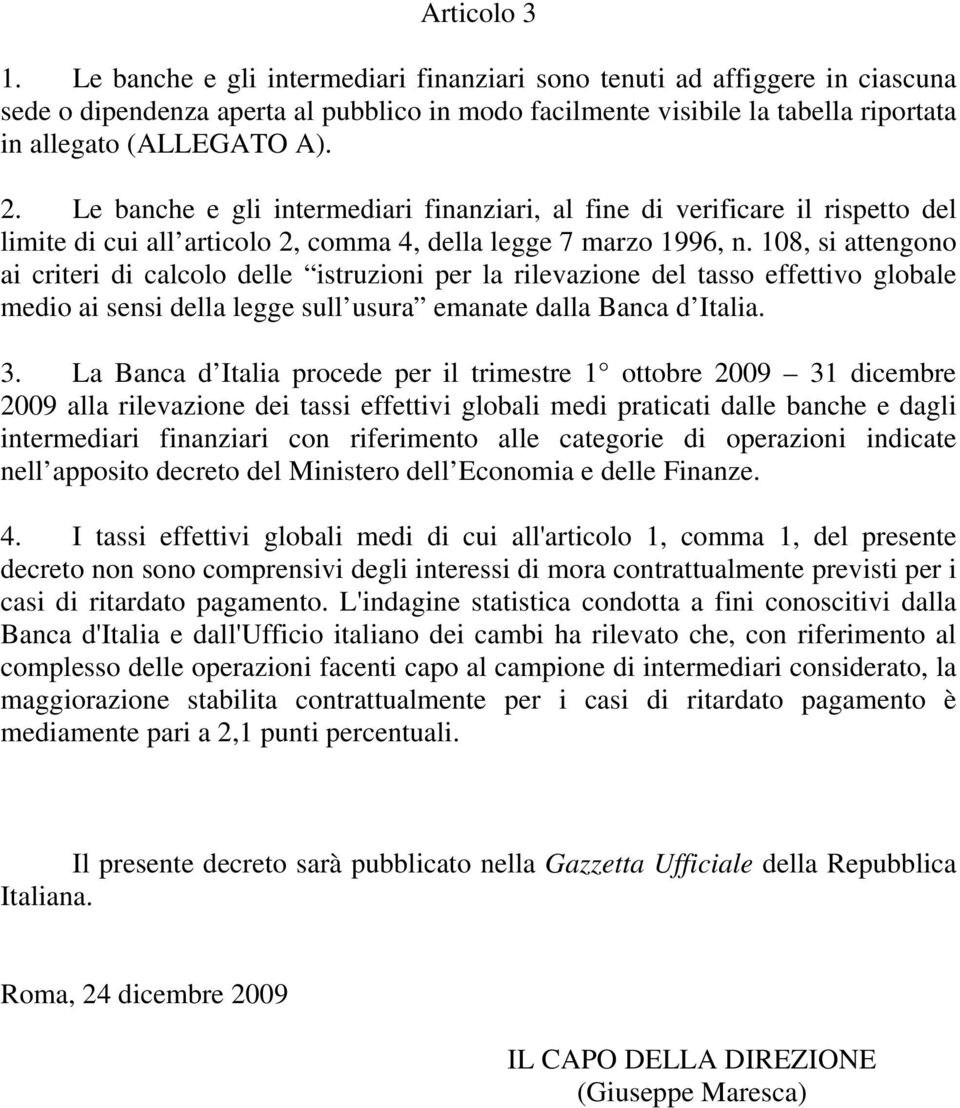 Le banche e gli intermediari finanziari, al fine di verificare il rispetto del limite di cui all articolo 2, comma 4, della legge 7 marzo 1996, n.