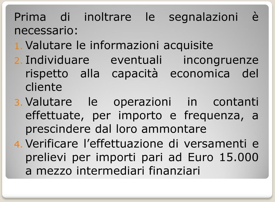 Valutare le operazioni in contanti effettuate, per importo e frequenza, a prescindere dal loro